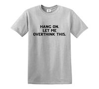 Darkwear Hang ON LET ME Overthink This Funny Overthinking Design - Camiseta, Camiseta gris con estampado negro, XXL