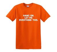 Darkwear Hang ON LET ME Overthink This Funny Overthinking Design - Camiseta, Camiseta naranja con estampado blanco, M