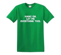 Darkwear Hang ON LET ME Overthink This Funny Overthinking Design - Camiseta, Camiseta verde irlandesa con estampado blanco, L