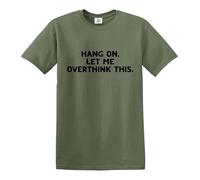 Darkwear Hang ON LET ME Overthink This Funny Overthinking Design - Camiseta, Camiseta verde militar con estampado negro, XL
