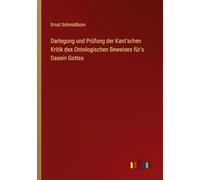 Darlegung und Prüfung der Kant'schen Kritik des Ontologischen Beweises für's Dasein Gottes