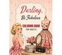 Darling, Be Fabulous: 60 Retro Fashion Coloring Book for Adults, Featuring Dresses, Accessories & Retro Glamour