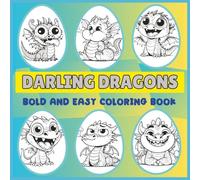 Darling Dragons: 25 Bold & Easy Dragon Designs for Relaxing Coloring Fun - Perfect for Kids, Teens & Adults | Large 8.5 x 8.5 Inch Pages