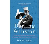 Darling Winston: Forty Years of Letters Between Winston Churchill and His Mother [Idioma Inglés]