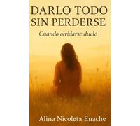 DARLO TODO SIN PERDERSE: Cuando olvidarse duele