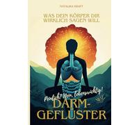 Darmgeflüster: Was dein Körper dir wirklich sagen will Peinlich? Nein, lebenswichtig!: Alles über Verdauung, Blähungen & Co. - verständlich und ... und deine Gesundheit verbesserst. (Ratgeber)