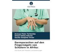 Darmparasiten auf den Fingernägeln von Schülern in Afrika:: Eine Studie über Prävalenz und Auswirkungen