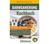 Darmsanierung Kochbuch - Die besten 120 Rezepte, die gezielt die Darmflora stärken