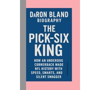 DARON BLAND-BIOGRAPHY: THE PICK-SIX KING-HOW AN UNDERDOG CORNERBACK MADE NFL HISTORY WITH SPEED, SMARTS, AND SILENT SWAGGER