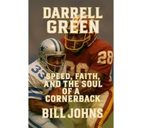 Darrell Green: Speed, Faith, and the Soul of a Cornerback (Legends of the Lineup: Icons in American Sport)