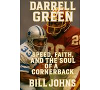 Darrell Green: Speed, Faith, and the Soul of a Cornerback (Legends of the Lineup: Icons in American Sport)