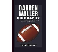 DARREN WALLER BIOGRAPHY: From Lost to Legendary, Recovery, Redemption, and Record-Setting NFL Success