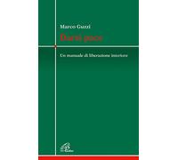 Darsi pace. Un manuale di liberazione interiore (Crocevia)