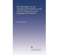 Darstellungen aus der sittengeschichte Roms in der zeit von August bis zum ausgang der Antonine: Volume 2