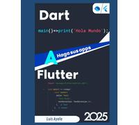 Dart a Flutter: Haga sus apps en Flutter: 4 (Desarrollo práctico de aplicaciones con Dart, Flutter y Android Studio)