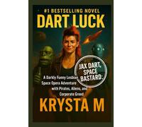 Dart Luck: A Darkly Funny Lesbian Space Opera Adventure with Pirates, Aliens, and Corporate Greed
