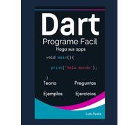 Dart: Programe Fácil: 1 (Desarrollo práctico de aplicaciones con Dart, Flutter y Android Studio)