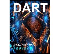 Dart Programming Beginner: A COMPLETE READYMADE SOLUTION - FOR YOUR DART LEARNING COURSE AT ONE PLACE - STEP - BY - STEP