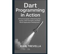 Dart Programming in Action: A Practical Guide to Mastering Dart Syntax, OOP Principles, and Real-World Application Development