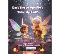 Dart the Dragonfly’s Two Lily Pads: A Tale of Silent Wings: Gentle Story- Children aged 4-8 understand and express the quiet ache of loneliness during separation, divorce, or times of change.