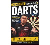 Darts: The Ultimate Beginners Guide To The World's Most Exciting Target Sport (30 Minutes Sport)