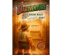 DARTVENTURE - Die Suche nach dem heiligen Dart: Ein humorvoller Streifzug durch die Welt des Darts: mit Typen, Mythen, mentalen Hürden & spirituellen Höhenflügen.