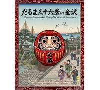 Daruma Sanjurokkei: Thirty-Six Views of Kanazawa: An Adult Coloring Book of Traditional Japanese Landscapes, Architecture, and Cultural Landmarks (Daruma Sanjurokkei Series)