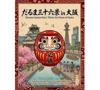 Daruma Sanjurokkei: Thirty-Six Views of Osaka: An Adult Coloring Book of Traditional Japanese Landscapes, Architecture, and Cultural Landmarks (Daruma Sanjurokkei Series)