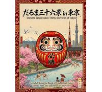 Daruma Sanjurokkei: Thirty-Six Views of Tokyo: An Adult Coloring Book of Traditional Japanese Landscapes, Architecture, and Cultural Landmarks (Daruma Sanjurokkei Series)