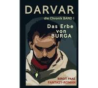 DARVAR | Das Erbe von BURGA | FANTASY Roman die Chronik Band 1 | Birgit Paas: Die Klinge des Fluches vermag nicht, gegen das Schicksal, zu kämpfen | ... | Orks, Trolle, Hexen & ein allwissendes Glas
