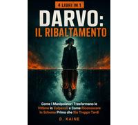 DARVO: IL RIBALTAMENTO: Come i Manipolatori Trasformano le Vittime in Colpevoli e Come Riconoscere lo Schema Prima che Sia Troppo Tardi