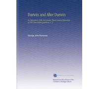 Darwin and After Darwin: An Exposition of the Darwinian Theory and a Discussion of Post-Darwinian Questions, V. 2