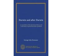 Darwin and after Darwin (v.1): an exposition of the Darwinian theory and a discussion of post-Darwinian questions