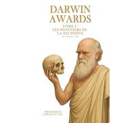 Darwin Award 1 - Les Pionniers de la Stupidité: Histoires vraies et absurdes de morts aussi spectaculaires qu’instructives