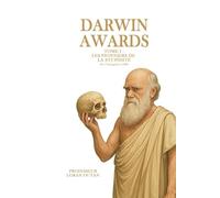 Darwin Award 1 - Les Pionniers de la Stupidité: Histoires vraies et absurdes de morts aussi spectaculaires qu’instructives