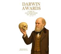 Darwin Award 2 - Les Héritiers du Néant: Histoires authentiques de stupidité mortelle à travers l’Histoire