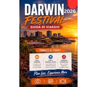 DARWIN FESTIVAL GUIDA DI VIAGGIO 2026: Scopri eventi del festival, gioielli nascosti, hotel, ristoranti locali, gite di un giorno, esperienze ... di viaggi senza stress in Australia