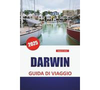 DARWIN GUIDA DI VIAGGIO 2025: Le migliori attrazioni, approfondimenti culturali, spiagge, avventure all'aria aperta e consigli essenziali per esplorare il Northern Territory dell'Australia.