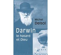 Darwin, le hasard et Dieu (Science - Histoire - Philosophie)