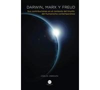Darwin, Marx y Freud: Sus contribuciones en el contexto del humanismo contemporáneo