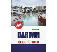 DARWIN REISEFÜHRER 2025: Top-Attraktionen, kulturelle Einblicke, Strände, Outdoor-Abenteuer und wichtige Tipps für die Erkundung von Australiens Northern Territory.