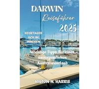 Darwin Reiseführer 2025: Wichtige Tipps für einen unvergesslichen Kurzurlaub in Australien