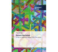 Darwin Revisited: or how to understand biology in the 21st century