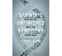 Darwin’s Unfinished Symphony: How Culture Made the Human Mind