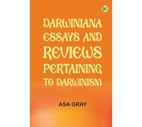 Darwiniana; Essays and Reviews Pertaining to Darwinism