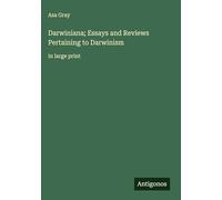 Darwiniana; Essays and Reviews Pertaining to Darwinism: in large print