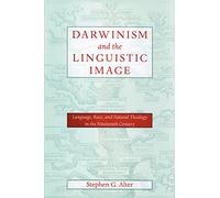 Darwinism and the Linguistic Image: Language, Race, and Natural Theology in the Nineteenth Century (New Studies in American Intellectual and Cultural History)