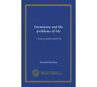 Darwinism and the problems of life: a study of familiar animal life