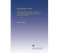 Darwinism to-Day: A Discussion of Present-Day Scientific Criticism of the Darwinian Selection Theories, Together With a Brief Account of the Principal ... and Alternative Theories of Species-Forming,