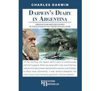 Darwin's Diary in Argentina: Observations and dicoveries by the author of the Theory of Evolution